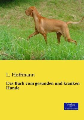 Hoffmann |  Das Buch vom gesunden und kranken Hunde | Buch |  Sack Fachmedien