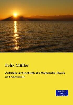 Müller | Zeittafeln zur Geschichte der Mathematik, Physik und Astronomie | Buch | 978-3-95700-090-3 | sack.de