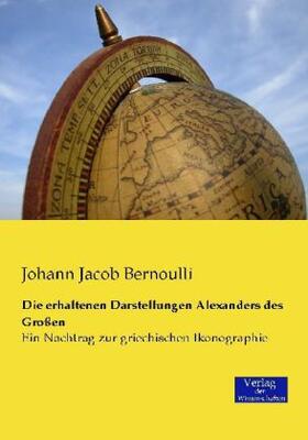 Bernoulli |  Die erhaltenen Darstellungen Alexanders des Großen | Buch |  Sack Fachmedien