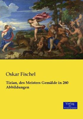 Fischel |  Tizian, des Meisters Gemälde in 260 Abbildungen | Buch |  Sack Fachmedien