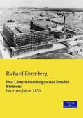 Ehrenberg |  Die Unternehmungen der Brüder Siemens | Buch |  Sack Fachmedien