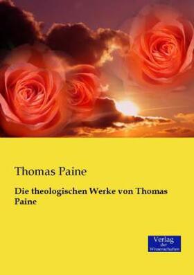 Paine |  Die theologischen Werke von Thomas Paine | Buch |  Sack Fachmedien