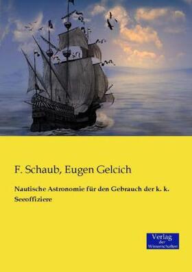 Schaub / Gelcich |  Nautische Astronomie für den Gebrauch der k. k. Seeoffiziere | Buch |  Sack Fachmedien