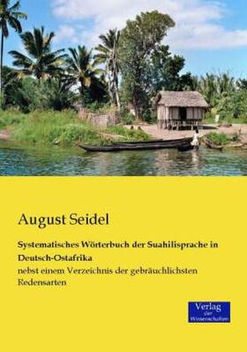 Seidel |  Systematisches Wörterbuch der Suahilisprache in Deutsch-Ostafrika | Buch |  Sack Fachmedien