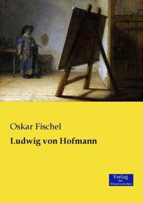 Fischel |  Ludwig von Hofmann | Buch |  Sack Fachmedien