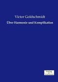 Goldschmidt |  Über Harmonie und Komplikation | Buch |  Sack Fachmedien