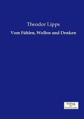 Lipps | Vom Fühlen, Wollen und Denken | Buch | 978-3-95700-506-9 | www.sack.de