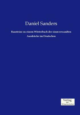 Sanders |  Bausteine zu einem Wörterbuch der sinnverwandten Ausdrücke im Deutschen | Buch |  Sack Fachmedien