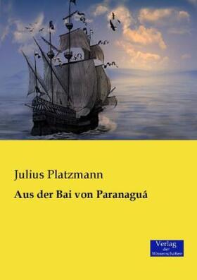 Platzmann |  Aus der Bai von Paranaguá | Buch |  Sack Fachmedien