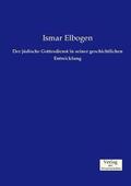 Elbogen |  Der jüdische Gottesdienst in seiner geschichtlichen Entwicklung | Buch |  Sack Fachmedien
