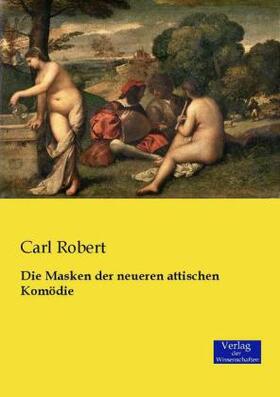 Robert |  Die Masken der neueren attischen Komödie | Buch |  Sack Fachmedien