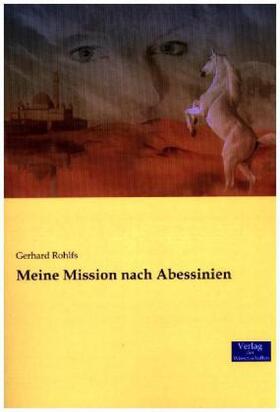Rohlfs |  Meine Mission nach Abessinien | Buch |  Sack Fachmedien