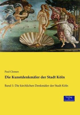 Clemen |  Die Kunstdenkmäler der Stadt Köln | Buch |  Sack Fachmedien