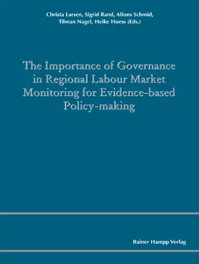 Larsen / Rand / Schmid |  The Importance of Governance in Regional Labour Market Monitoring for Evidence-based Policy-Making | Buch |  Sack Fachmedien