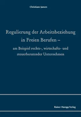 Jansen |  Regulierung der Arbeitsbeziehung in Freien Berufen | Buch |  Sack Fachmedien