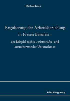 Jansen | Regulierung der Arbeitsbeziehung in Freien Berufen | Buch | 978-3-95710-217-1 | sack.de