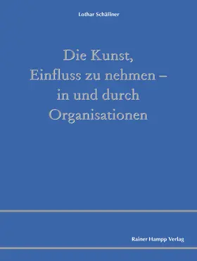 Schäffner |  Die Kunst, Einfluss zu nehmen - in und durch Organisationen | eBook | Sack Fachmedien
