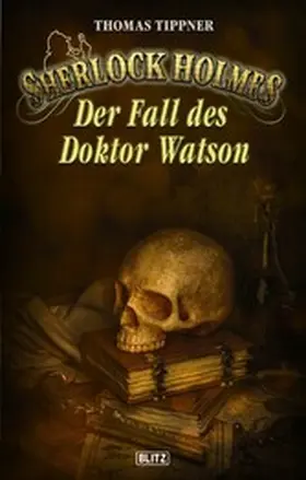 Tippner |  Sherlock Holmes - Neue Fälle 32: Der Fall des Dr. Watson | eBook | Sack Fachmedien