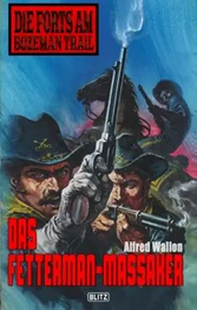 Wallon |  Die Forts am Bozeman Trail 04: Das Fettermann-Massaker | eBook | Sack Fachmedien