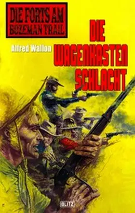 Wallon |  Die Forts am Bozeman Trail 07: Die Wagenkastenschlacht | eBook | Sack Fachmedien