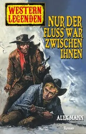 Mann |  Western Legenden 22: Nur der Fluss war zwischen ihnen | eBook | Sack Fachmedien
