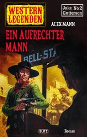 Mann |  Western Legenden 45: Ein aufrechter Mann | eBook | Sack Fachmedien