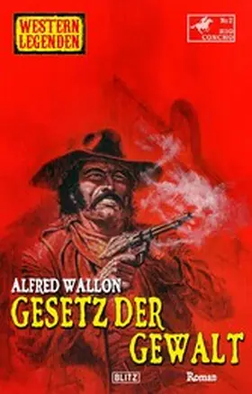Wallon |  Western Legenden 61: Gesetz der Gewalt | eBook | Sack Fachmedien