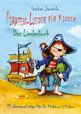 Janetzko |  Piraten-Lieder für Kinder - 20 abenteuerlustige Lieder für Kinder | Buch |  Sack Fachmedien