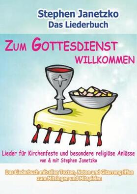 Janetzko |  Zum Gottesdienst willkommen - Lieder für Kirchenfeste und besondere religiöse Anlässe | Buch |  Sack Fachmedien