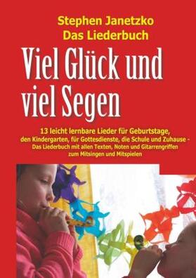 Janetzko |  Viel Glück und viel Segen - 13 leicht lernbare Lieder für Geburtstage, den Kindergarten, für Gottesdienste, die Schule und Zuhause | Buch |  Sack Fachmedien