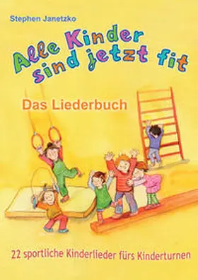 Janetzko |  Alle Kinder sind jetzt fit - 22 sportliche Kinderlieder fürs Kinderturnen | Buch |  Sack Fachmedien