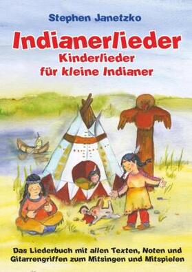 Janetzko | Indianerlieder - Kinderlieder für kleine Indianer | Buch | 978-3-95722-548-1 | www.sack.de
