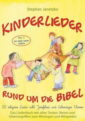 Janetzko |  Kinderlieder rund um die Bibel, Vol. 3 - Religiöse Lieder inkl. Josefslied und Lebendiges Wasser | Buch |  Sack Fachmedien