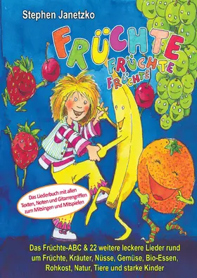 Janetzko |  Früchte, Früchte, Früchte - Das Früchte-ABC und 22 weitere leckere Lieder rund um Früchte, Kräuter, Nüsse, Gemüse, Bio-Essen, Rohkost, Natur, Tiere und starke Kinder | eBook | Sack Fachmedien