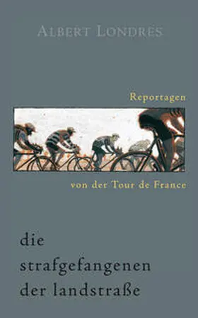 Londres |  Die Strafgefangenen der Landstraße. Reportagen von der Tour de France. | eBook | Sack Fachmedien