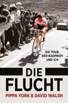 York / Walsh |  Die Flucht: Die Tour, der Radprofi und ich | Buch |  Sack Fachmedien
