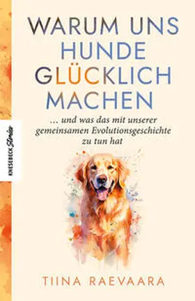 Raevaara |  Warum uns Hunde glücklich machen | Buch |  Sack Fachmedien