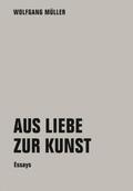 Wolfgang |  Müller, W: Aus Liebe zur Kunst | Buch |  Sack Fachmedien