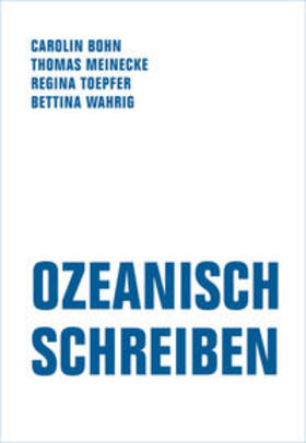 Bohn / Meinecke / Toepfer | Ozeanisch Schreiben | Buch | 978-3-95732-520-4 | sack.de