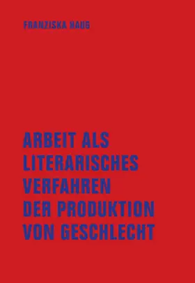 Haug |  Arbeit als literarisches Verfahren der Produktion von Geschlecht | Buch |  Sack Fachmedien