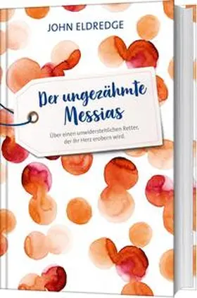 Eldredge |  Der ungezähmte Messias | Buch |  Sack Fachmedien