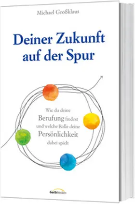 Großklaus | Deiner Zukunft auf der Spur | Buch | 978-3-95734-628-5 | www.sack.de