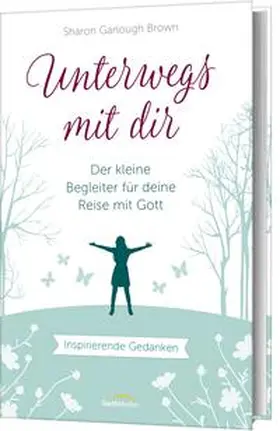 Garlough Brown | Unterwegs mit dir - Geschenkausgabe | Buch | 978-3-95734-654-4 | www.sack.de