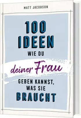 Jacobson |  100 Ideen, wie du deiner Frau geben kannst, was sie braucht | Buch |  Sack Fachmedien