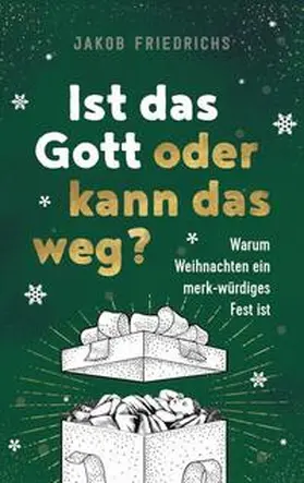 Friedrichs | Ist das Gott oder kann das weg? - Weihnachtsausgabe | Buch | 978-3-95734-804-3 | www.sack.de