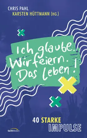 Pahl / Hüttmann |  Ich glaube. Wir feiern. Das Leben! | Buch |  Sack Fachmedien