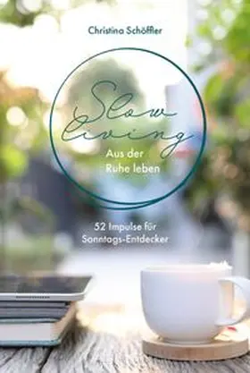 Schöffler | Slow Living - Aus der Ruhe leben | Buch | 978-3-95734-888-3 | www.sack.de