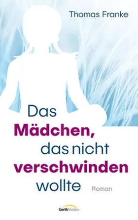 Franke | Das Mädchen, das nicht verschwinden wollte | Buch | 978-3-95734-923-1 | www.sack.de