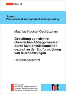 Hackert-Oschätzchen / Schubert |  Gestaltung von elektrochemischen Abtragprozessen durch Multiphysiksimulation gezeigt an der Endformgebung von Mikrobohrungen | Buch |  Sack Fachmedien
