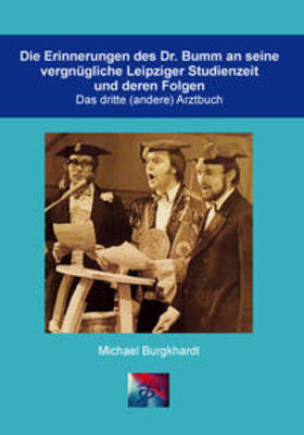 Burgkhardt | Die Erinnerungen des Dr. Bumm an seine vergnügliche Leipziger Studienzeit und deren Folgen | Buch | 978-3-95735-108-1 | sack.de